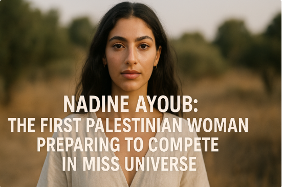 Nadine Ayoub: The First Palestinian Woman Preparing to Compete in Miss Universe